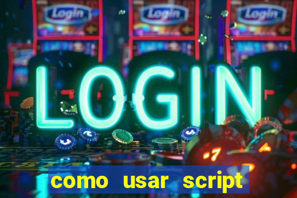 como usar script no cmsp